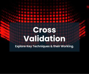 cross-validation-in-machine-learning-explore-key-techniques