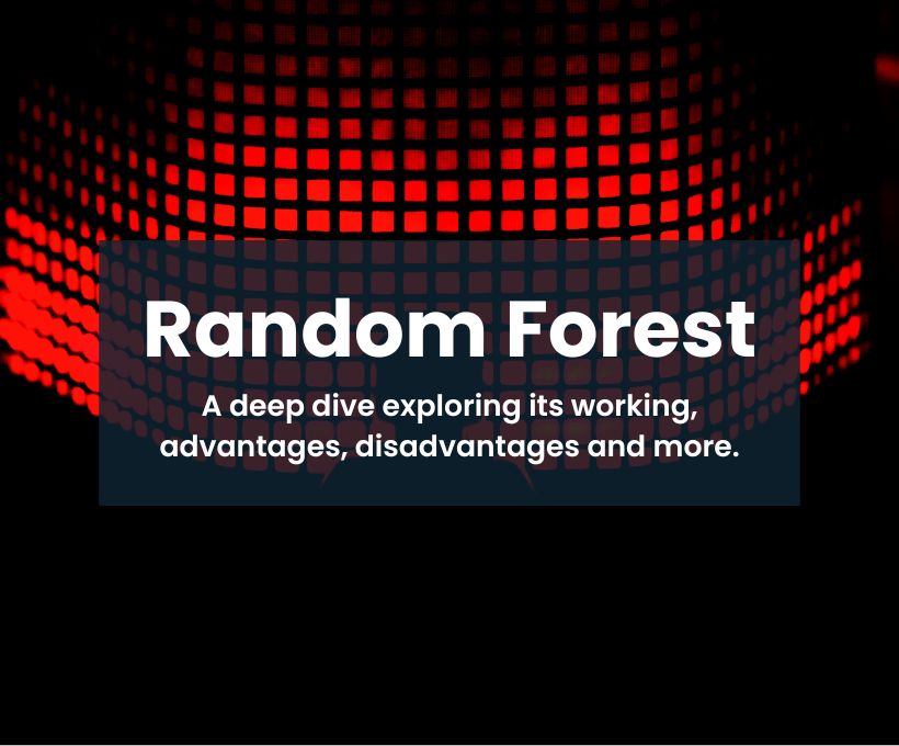 random-forest-a-deep-dive-exploring-its-working-advantages-disadvantages-and-more